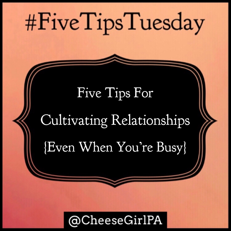 Five Tips For Cultivating Relationships—Even When You’re Busy {FTT21 ...